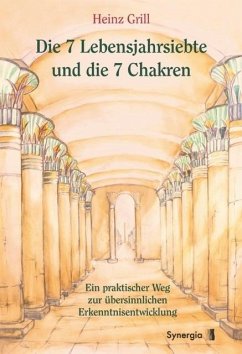 Die 7 Lebensjahrsiebte und die 7 Chakren - Grill, Heinz