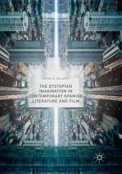 The Dystopian Imagination in Contemporary Spanish Literature and Film - Palardy, Diana Q.