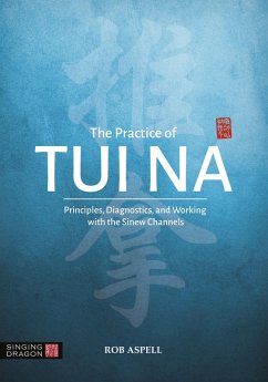 The Practice of Tui Na (eBook, ePUB) - Aspell, Robert