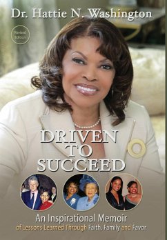 Driven to Succeed: An Inspirational Memoir of Lessons Learned Through Faith, Family and Favor - Washington, Hattie