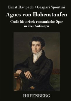 Agnes von Hohenstaufen - Spontini, Ernst Raupach / Gaspari