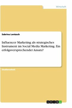 Influencer Marketing als strategisches Instrument im Social Media Marketing. Ein erfolgsversprechender Ansatz?