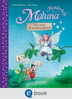 Wir retten die Zauberwaldschule! / Maluna Mondschein Bd.15 (eBook, ePUB) - Schütze, Andrea