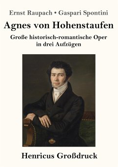Agnes von Hohenstaufen (Großdruck) - Spontini, Ernst Raupach Gaspari