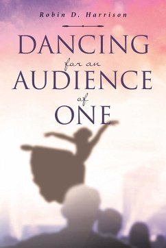 Dancing for an Audience of One - Harrison, Robin D.