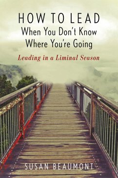 How to Lead When You Don't Know Where You're Going (eBook, ePUB) - Beaumont, Susan