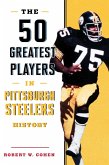 50 Greatest Players in Pittsburgh Steelers History (eBook, ePUB) 50 Greatest Players in Pittsburgh Steelers History (eBook, ePUB)