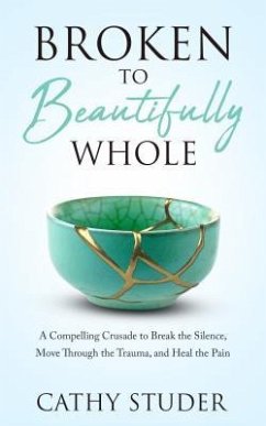 Broken to Beautifully Whole (eBook, ePUB) - Studer, Cathy