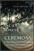 The Ancient Bones of Ceremony (eBook, ePUB) The Ancient Bones of Ceremony (eBook, ePUB)