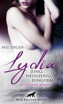 Lydia - Jung, neugierig, Jungfrau   Erotischer Roman (eBook, ePUB) - Degen, Miu