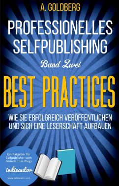 Professionelles Selfpublishing   Band Zwei - Best Practices (eBook, ePUB) - Goldberg, A.