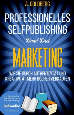 Professionelles Selfpublishing   Band Drei - Marketing (eBook, ePUB) - Goldberg, A.