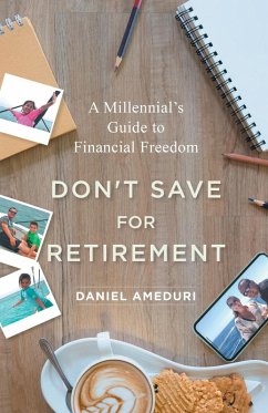 Don't Save for Retirement (eBook, ePUB) - Ameduri, Daniel