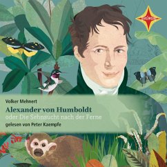 Alexander von Humboldt oder Die Sehnsucht nach der Ferne (MP3-Download) - Mehnert, Volker