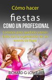 Cómo hacer fiestas como un profesional (eBook, ePUB)