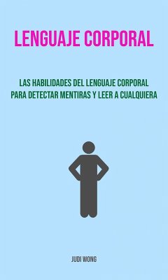 Cover Lenguaje Corporal: Las Habilidades Del Lenguaje Corporal Para Detectar Mentiras Y Leer A Cualquiera. (eBook, ePUB)