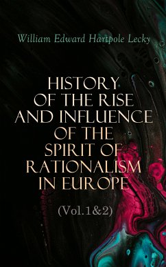 History of the Rise and Influence of the Spirit of Rationalism in Europe (Vol.1&2) (eBook, ePUB) - Lecky, William Edward Hartpole