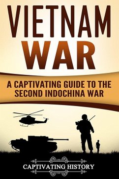Vietnam War: A Captivating Guide to the Second Indochina War (eBook, ePUB) - History, Captivating