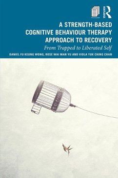 A Strength-Based Cognitive Behaviour Therapy Approach to Recovery (eBook, ePUB) - Wong, Daniel Fu Keung; Yu, Rose Wai Man; Chan, Viola Yuk Ching