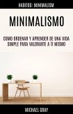 Minimalismo: Como Ordenar Y Aprender De Una Vida Simple Para Valorarte a Ti Mismo (Habitos: Minimalism) (eBook, ePUB)