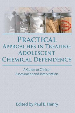 Practical Approaches in Treating Adolescent Chemical Dependency (eBook, ePUB) - Henry, Paul B; Carruth, Bruce