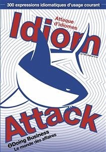 Idiom Attack Vol. 2: Doing Business (French edition) (eBook, ePUB) - Douma, Jay; Douma, Matthew; Liptak, Peter