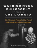 The Warrior Monk Philosophy of Trainer Cus D'Amato (eBook, ePUB) The Warrior Monk Philosophy of Trainer Cus D'Amato (eBook, ePUB)