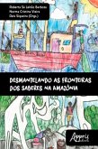Desmantelando as Fronteiras dos Saberes na Amazônia (eBook, ePUB) Desmantelando as Fronteiras dos Saberes na Amazônia (eBook, ePUB)