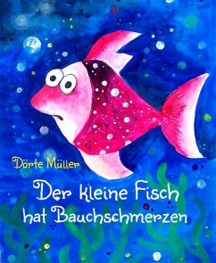 Der kleine Fisch hat Bauchschmerzen (eBook, ePUB) - Müller, Dörte