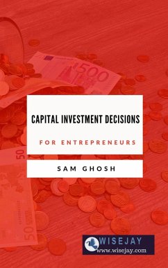 Capital Investment Decisions for Entrepreneurs (eBook, ePUB) - Ghosh, Sam