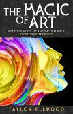 The Magic of Art: How to Use Sacred Art and Practical Magic to Get Consistent Results (How Magic Works, #3) (eBook, ePUB)