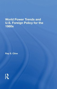 World Power Trends And U.S. Foreign Policy For The 1980s (eBook, ePUB) - Cline, Ray S.