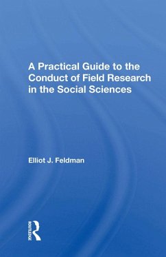 A Practical Guide To The Conduct Of Field Research In The Social Sciences (eBook, ePUB) - Feldman, Elliot J.