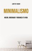 Minimalismo: Mejor, Ordenado Y Organiza Tu Vida (N/A) (eBook, ePUB)