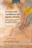 La invención republicana del legado colonial (eBook, ePUB)