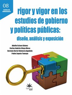 Rigor y vigor en los estudios de gobierno y políticas públicas: diseño, análisis y exposición (eBook, ePUB) - Eslava Gómez, Adolfo; Olaya Mesa, Carlos Andrés; Valencia Agudelo, Germán Darío; Zapata Tamayo, Pablo