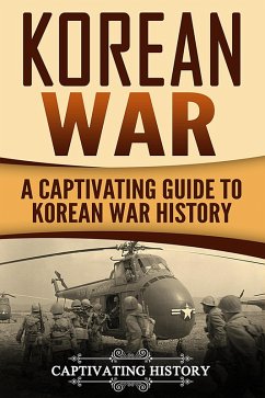 Korean War: A Captivating Guide to Korean War History (eBook, ePUB) - History, Captivating