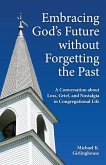 Embracing God's Future without Forgetting the Past (eBook, ePUB) Embracing God's Future without Forgetting the Past (eBook, ePUB)