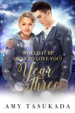 Year Three (Would it Be Okay to Love You?) (eBook, ePUB)