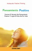 Pensamiento Positivo: Domine El Secreto Del Pensamiento Positivo Y Logre El Éxito De Por Vida (Género: AUTO-AYUDA / General) (eBook, ePUB)