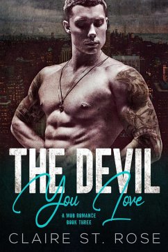 The Devil You Love (A Mob Romance, #3) (eBook, ePUB) - Rose, Claire St.