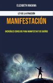 Manifestación: Increíbles Consejos Para Manifestar Tus Sueños (-) (eBook, ePUB)