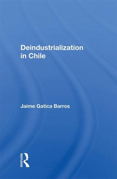 Deindustrialization In Chile (eBook, PDF) - Barros, Jaime Gatica