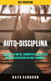 Auto-disciplina: Alcanza Tus Metas, Conviértete En Un Éxito, Crea Una Estrategia De Vida Y Domínala. (Auto-disciplina.) (eBook, ePUB)