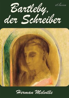 Herman Melville: Bartleby, der Schreiber [ohne DRM-Kopierschutz] (eBook, ePUB) - Herman Melville, eClassica (Hrsg.