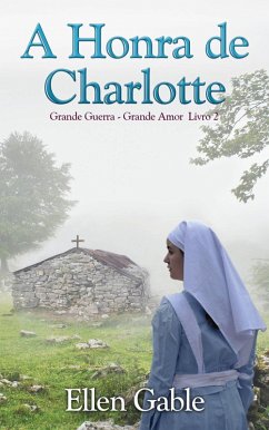 A Honra de Charlotte (Grande Guerra, Grande Amor - Livro 2, #2) (eBook, ePUB) - Gable, Ellen
