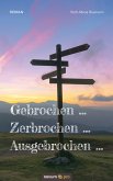 Gebrochen … Zerbrochen … Ausgebrochen … (eBook, ePUB)