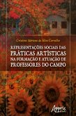 Representações Sociais das Práticas Artísticas na Formação e Atuação de Professores do Campo (eBook, ePUB)