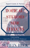 Topical Steroid Side Effects: Beyond Eczema and Psoriasis - Understanding Topical Steroid Addiction and Withdrawal (Skin Confessions, #1) (eBook, ePUB)