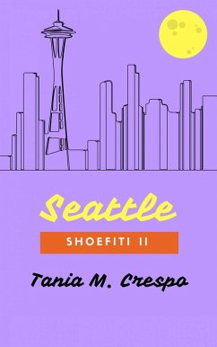 Seattle, Shoefiti II (Shoefiti Serie, #2) (eBook, ePUB) - Crespo, Tania M.